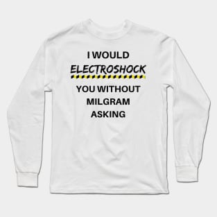 Milgram told me to do it Long Sleeve T-Shirt